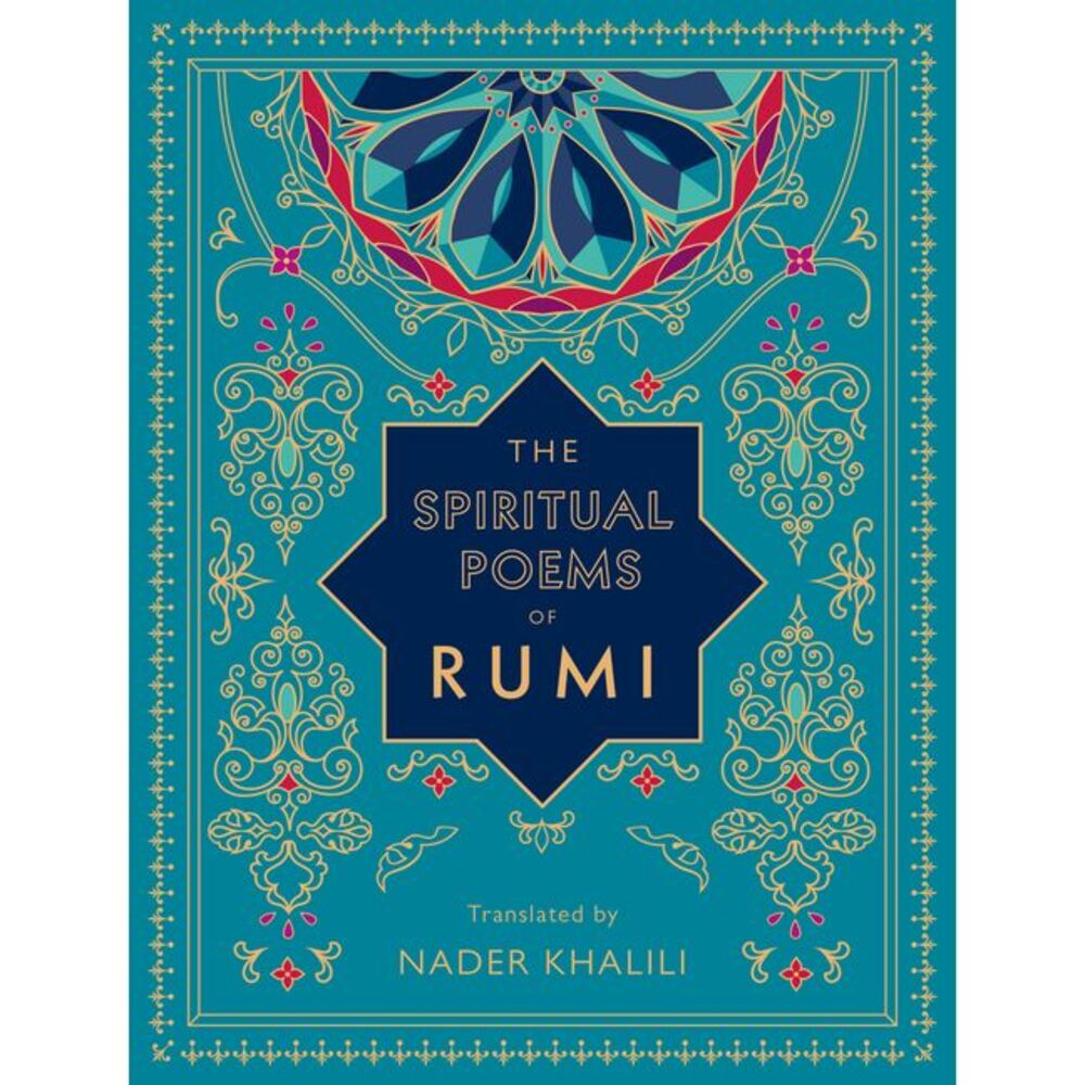 The Spiritual Poems of Rumi: Translated by Nader Khalili -- Rumi